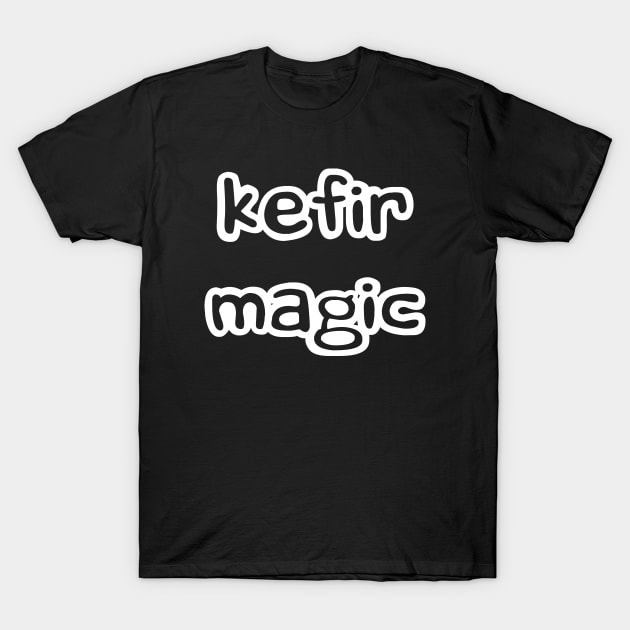 kefir magic T-Shirt by Love Life Random